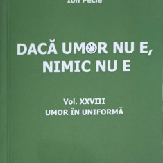 DACA UMOR NU E, NIMIC NU E VOL.28 UMOR IN UNIFORMA-ION PECIE