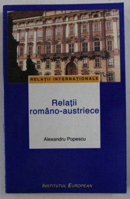 Relatii rom&amp;acirc;no-austriece / Alexandru Popescu foto