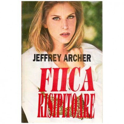 Jeffrey Archer - Fiica Risipitoare - 110901 foto