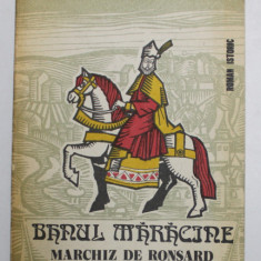 BANUL MARACINE - MARCHIZ DE RONSARD de AL. DUMITRESCU si RODICA FLORESCU - CHITA , roman istoric , 1983