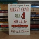 Dr. PETER J. D'ADAMO - ALIMENTATIA ADECVATA CELOR 4 GRUPE SANGUINE : DIETA INDIVIDUALIZATA , 2004 *
