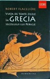 Robert Flaceliere - Viata de toate zilele in Grecia secolului lui Pericle