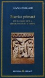 Cumpara ieftin Biserica primara. De la origini pana la sfarsitul secolului al treilea - 2008 - Jean Danielou ($V187)