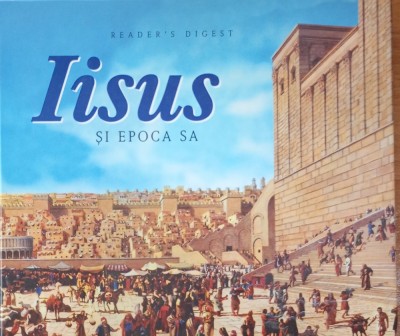 IISUS SI EPOCA SA - READER&amp;#039;S DIGEST foto