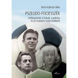 Pszeudo-fociessz&eacute;k - Sz&eacute;ljegyzetek a futball, a politika &eacute;s az irodalom hat&aacute;rvid&eacute;k&eacute;ről - Borsi-K&aacute;lm&aacute;n B&eacute;la