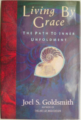 Living by Grace. The Path to Inner Unfoldment &amp;ndash; Joel S. Goldsmith (cu sublinieri) foto