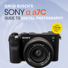 David Busch's Sony Alpha A7c Guide to Digital Photography