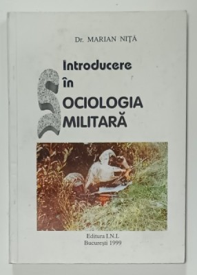 INTRODUCERE IN SOCIOLOGIA MILITARA de Dr. MARIAN NITA , 1999 foto