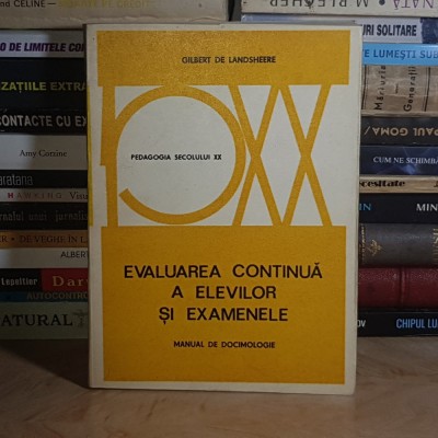 GILBERT DE LANDSHEERE - EVALUAREA CONTINUA A ELEVILOR SI EXAMENELE ( MANUAL DE DOCIMOLOGIE ) , 1975 * foto