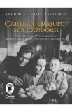 Cartea curajului si a candorii - Ana Iorga, Filip-Lucian Iorga