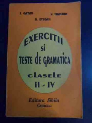 Exercitii Si Teste De Gramatica Ii-iv - I. Gatan, V. Craciun, B. Etegan ,545340 foto