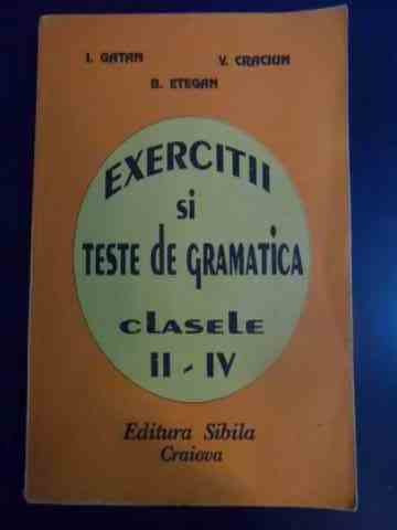 Exercitii Si Teste De Gramatica Ii-iv - I. Gatan, V. Craciun, B. Etegan ,545340