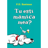 Tu ești mămica mea? | paperback - P. D. Eastman