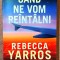 Cand ne vom reintalni. Editura Litera, 2024 - Rebecca Yarros