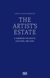 The Artist&#039;s Estate: A Handbook for Artists, Executors, and Heirs
