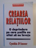 CREAREA RELATIILOR , O DEPRINDERE PE CARE SCOLILE AU UITAT SA NE INVETE de CYNTHIA D&#039;AMOUR , 2003