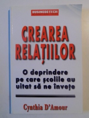 CREAREA RELATIILOR , O DEPRINDERE PE CARE SCOLILE AU UITAT SA NE INVETE de CYNTHIA D&amp;#039;AMOUR , 2003 foto