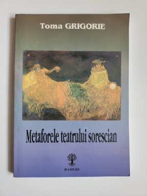 Oltenia Toma Grigore, Metaforele teatrului sorescian, Craiova, ed. Ramuri, 2005 foto