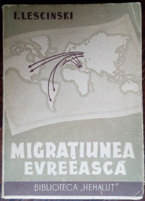 I. LESCINSKI: MIGRATIUNEA EVREEASCA / EVREIASCA (ED. BICURIM/BIBL. HEHALUT/1946) foto