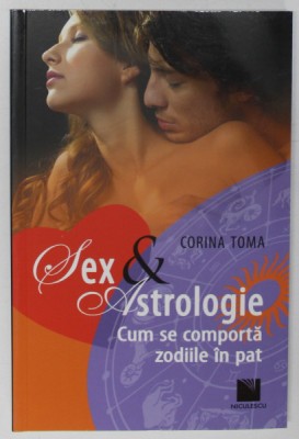 SEX SI ASTROLOGIE , CUM SE COMPORTA ZODIILE IN PAT de CORINA TOMA , 2014 foto