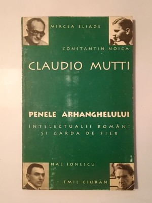 Claudio Mutti - Penele Arhanghelului: intelectualii rom&amp;acirc;ni și Garda de Fier foto