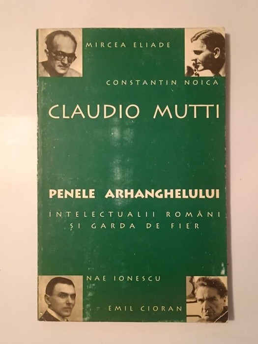 Claudio Mutti - Penele Arhanghelului: intelectualii rom&acirc;ni și Garda de Fier
