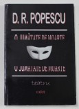 O JUMATATE DE MOARTE de D.R. POPESCU , TEATRU , 2012
