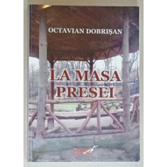 LA MASA PRESEI de OCTAVIAN DOBRISAN , 2013, PREZINTA SUBLINIERI SI INSEMNARI