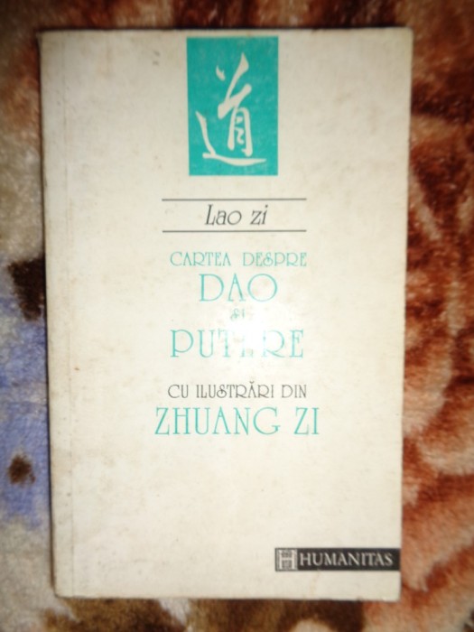 Lao Zi - Cartea despre Dao si Putere ( Dao De Jing ) completata ci pasaje ilustrative din Zhuang Zi /315 pagini