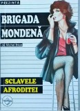 Michel Brice - Brigada Mondena. Sclavele Afroditei. Carte Politista, Romana, Brosata, Colectia Brigada Mondena, Stare Buna