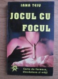 IANA TEIU - JOCUL CU FOCUL - CARTE DE FARMECE,DESC&Acirc;NTECE ȘI VRĂJI