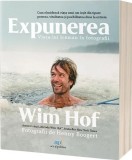 Expunerea. Viața lui Iceman &icirc;n fotografii - Paperback brosat - Wim Hof - Act și Politon