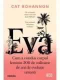 Precomanda - Eva. Cum a condus corpul feminin 200 de milioane de ani de evolutie umana/Cat Bohannon