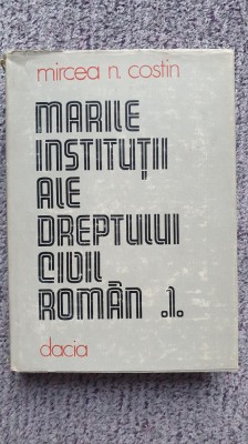Marile institutii ale dreptului civil roman, I, Mircea N. Costin, Ed Dacia 1982 foto
