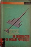 Un constructor de avioane povesteste - Alexandr Iakovlev - Carte Tehnica, Constructii Aeronautice