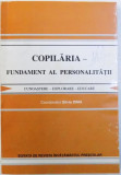 COPILARIA - FUNDAMENT AL PERSONALITATII , CUNOASTERE - EXPLORARE - EDUCARE de SILVIA DIMA , 1997