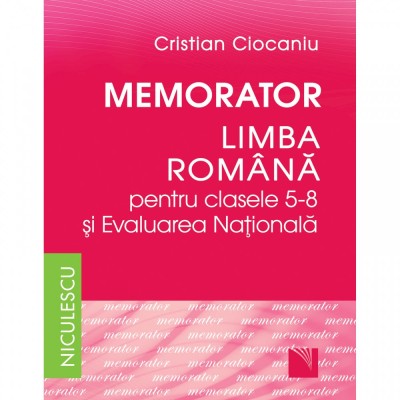 Memorator. Limba romana pentru clasele 5-8 si Evaluarea Nationala - Cristian Ciocaniu foto