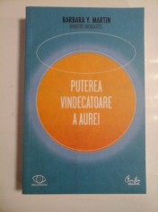 PUTEREA VINDECATOARE A AUREI - BARBARA Y. MARTIN, DIMITRI MORAITIS