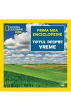Prima mea enciclopedie: Totul despre vreme. National Geographic