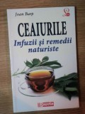 CEAIURILE . INFUZII SI REMEDII NATURISTE de JOAN BARP , 2011