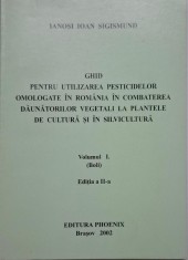 Ghid pentru utilizarea pesticidelor omologate in Romania in combaterea daunatorilor vegetali la plantele de cultura si in silvicultura, vol. I (Boli)