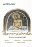 Ioan Ianolide - Intoarcerea la Hristos. Document pentru o lume noua, Carte Religioasa, 2012, Brosata, 531 pagini, 13x20 cm, Romana