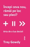 &Icirc;ncepi ceva nou, răm&acirc;i pe loc sau pleci? Lifestyle