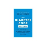 The Diabetes Code Journal: The Official Workbook for Reversing Type 2 Diabetes Through Healthy Eating and Fasting
