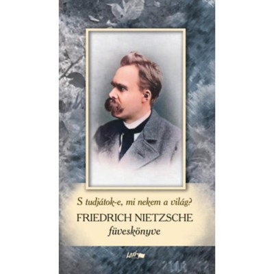 Friedrich Nietzsche f&amp;uuml;vesk&amp;ouml;nyv - S tudj&amp;aacute;tok-e, mi nekem a vil&amp;aacute;g? - Friedrich Nietzsche foto