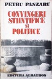 Convingeri Stiintifice si Politice - Petru Panzaru - Editura Albatros, 1977 - Stiinte Politice, Ideologii Politice - Limba Romana