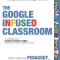 The Google Infused Classroom: A Guidebook to Making Thinking Visible and Amplifying Student Voice