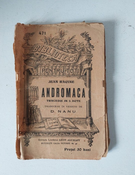Biblioteca Pentru Toti Nr 471/ anii 1900 - Andromaca, Jean Racine