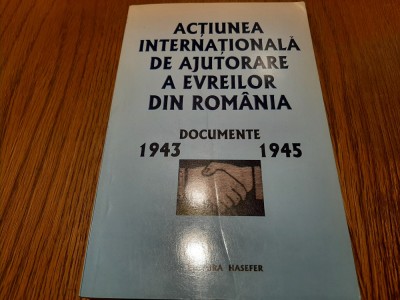ACTIUNEA INTERNATIONALA DE AJUTORARE A EVREILOR DIN ROMANIA - Documente 1943-1945 Andrei Siperco (dedicatie - autograf) - 2003, 429 p. foto