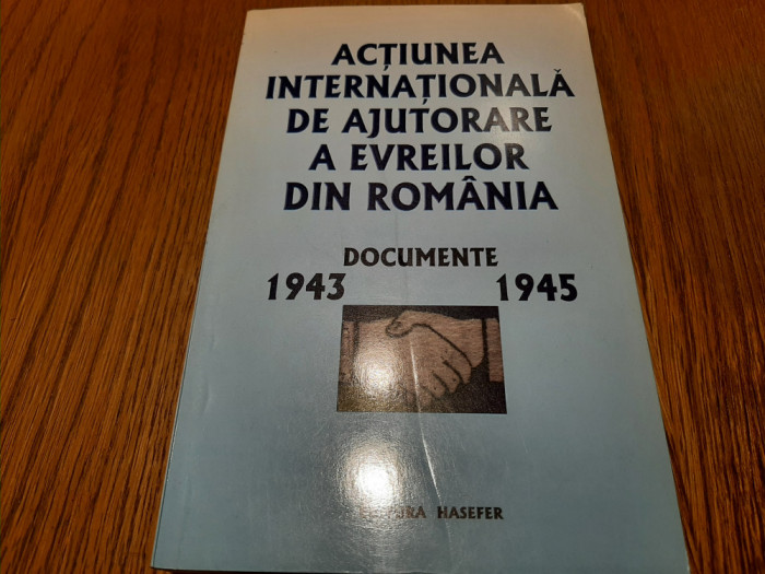 ACTIUNEA INTERNATIONALA DE AJUTORARE A EVREILOR DIN ROMANIA - Documente 1943-1945 Andrei Siperco (dedicatie - autograf) - 2003, 429 p.